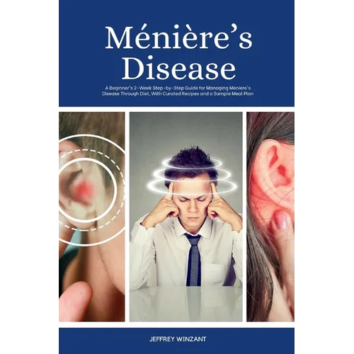Ménière's Disease: A Beginner's 2-Week Step-by-Step Guide for Managing Meniere's Disease Through Diet, with Curated Recipes and a Sample - Paperback