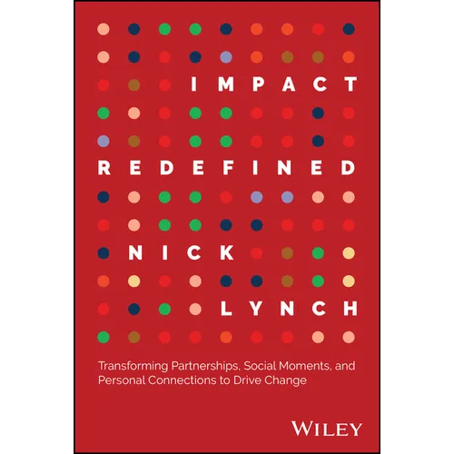 Impact Redefined: Transforming Partnerships, Social Moments, and Personal Connections to Drive Change - Hardcover
