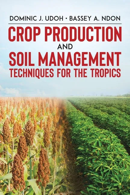 Crop Production and Soil Management Techniques for the Tropics - Paperback