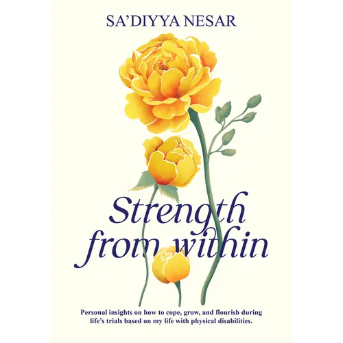 Strength from Within: Personal Insights on How to Cope, Grow, and Flourish During Life's Trials Based on My Life with Physical Disabilities - Paperback