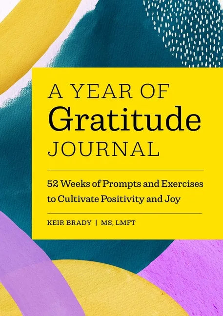 A Year of Gratitude Journal: 52 Weeks of Prompts and Exercises to Cultivate Positivity & Joy - Paperback