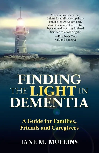 Finding the Light in Dementia: A Guide for Families, Friends and Caregivers - Paperback