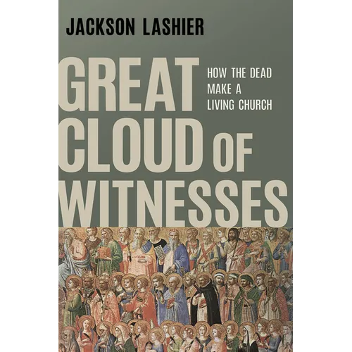Great Cloud of Witnesses: How the Dead Make a Living Church - Paperback