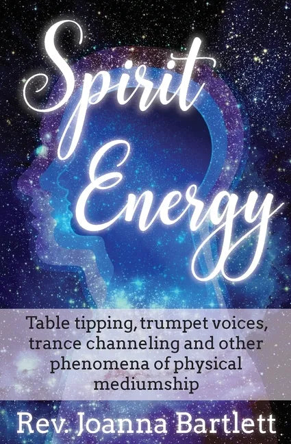 Spirit Energy: Table tipping, trumpet voices, trance channeling and other phenomena of physical mediumship - Paperback