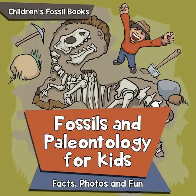 Fossils and Paleontology for kids: Facts, Photos and Fun Children's Fossil Books - Paperback