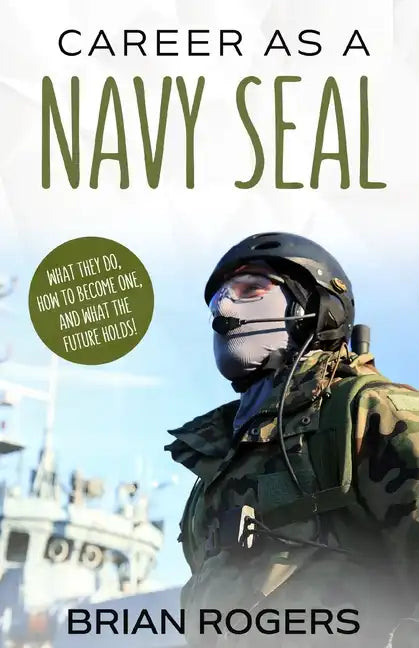 Career As a Navy SEAL: What They Do, How to Become One, and What the Future Holds! - Paperback