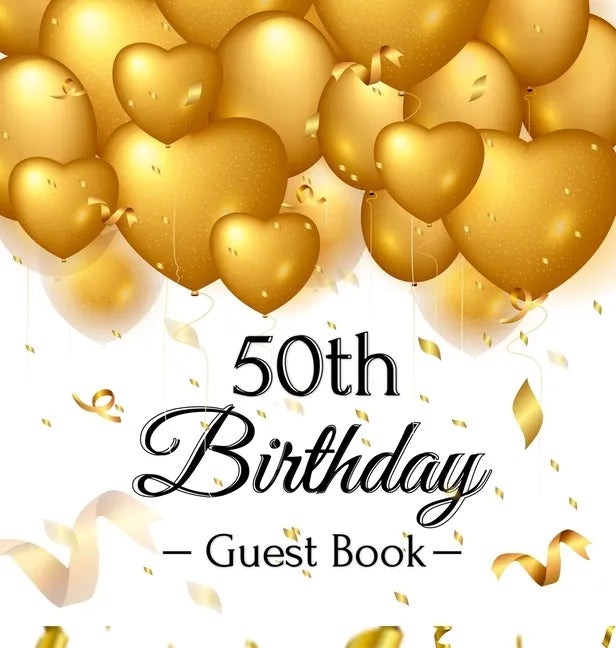 50th Birthday Guest Book: Keepsake Gift for Men and Women Turning 50 - Hardback with Funny Gold Balloon Hearts Themed Decorations and Supplies, Person - Hardcover