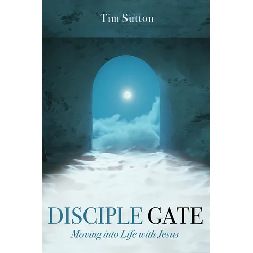 Disciple Gate: Moving Into Life with Jesus - Hardcover