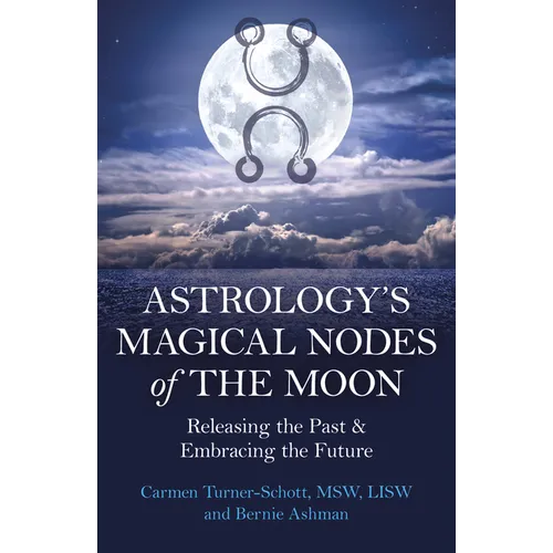Astrology's Magical Nodes of the Moon: Releasing the Past & Embracing the Future - Paperback