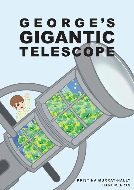 George Gigantic Telescope: A book about a boy and his great space adventure - Paperback