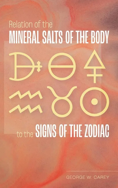 Relation of the Mineral Salts of the Body to the Signs of the Zodiac - Hardcover