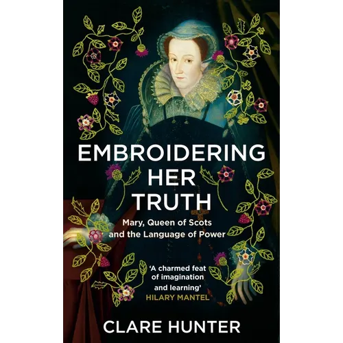 Embroidering Her Truth: Mary, Queen of Scots and the Language of Power - Paperback