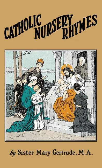 Catholic Nursery Rhymes: A Life of our Blessed Lord in Verse for Young Children - Hardcover