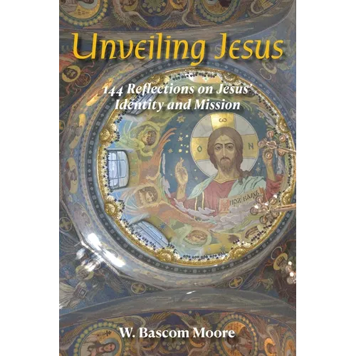 Unveiling Jesus: 144 Reflections on Jesus' Identity and Mission - Paperback