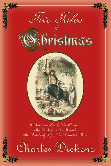 Five Tales of Christmas: A Christmas Carol, The Chimes, The Cricket on the Hearth, The Battle of Life, The Haunted Man - Paperback