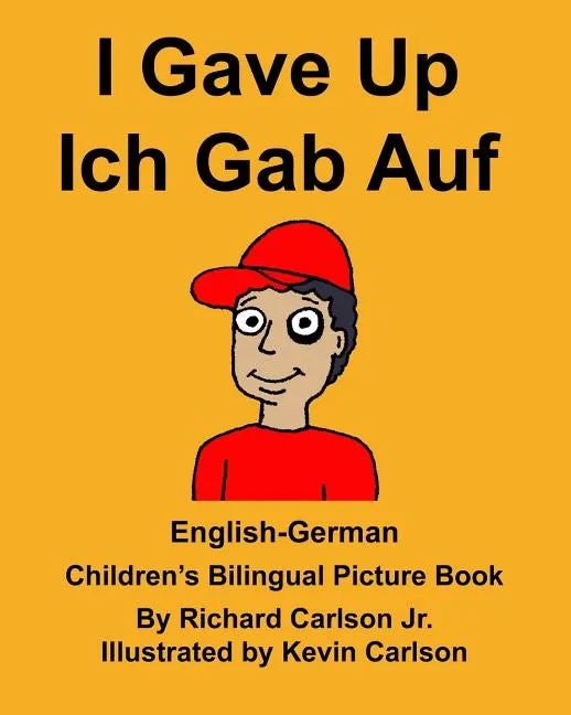English-German I Gave Up Ich Gab Auf Children's Bilingual Picture Book - Paperback
