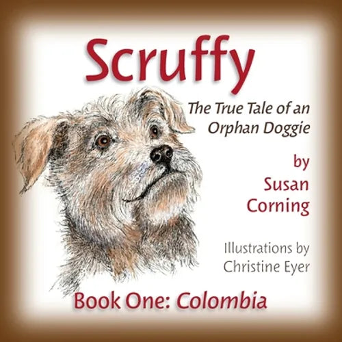 Scruffy: The True Tale of an Orphan Doggie Book One: Colombia - Paperback