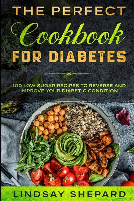 Diabetic Diet: THE PERFECT COOKBOOK FOR DIABETES - 100 Low Sugar Recipes To Reverse an Improve Your Diabetic Condition - Paperback
