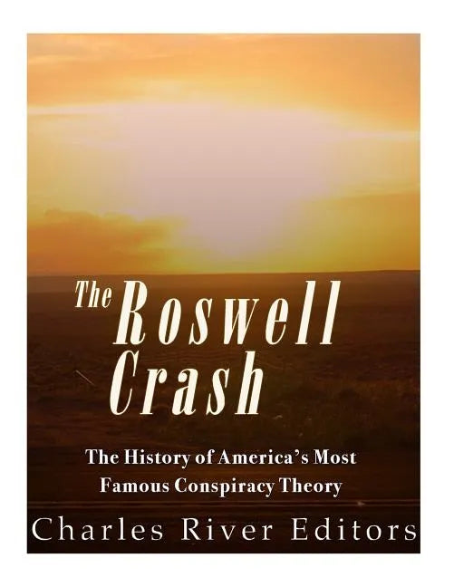 Roswell: The History of America's Most Famous UFO Incident - Paperback