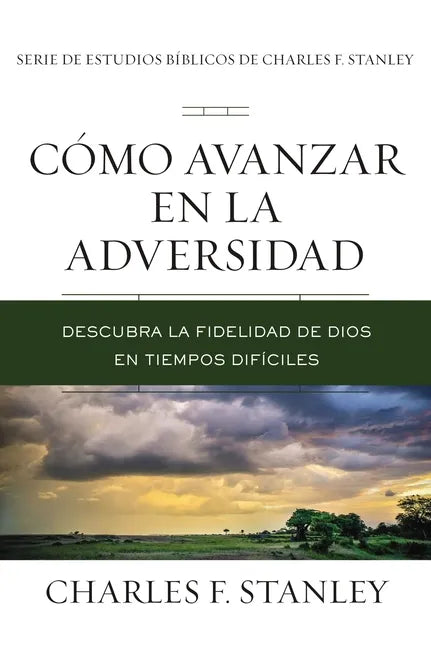 Cómo Avanzar En La Adversidad: Descubra La Fidelidad de Dios En Tiempos Difíciles - Paperback