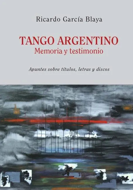 Tango Argentino. Memoria y Testimonio .: Apuntes sobre títulos, letras y discos - Paperback