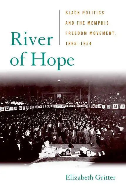 River of Hope: Black Politics and the Memphis Freedom Movement, 1865-1954 - Hardcover