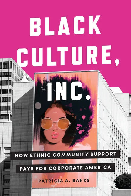Black Culture, Inc.: How Ethnic Community Support Pays for Corporate America - Hardcover