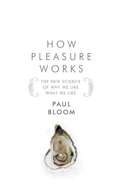 How Pleasure Works: The New Science of Why We Like What We Like - Hardcover