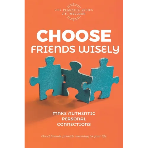 Choose Friends Wisely: Make authentic personal connections - Paperback