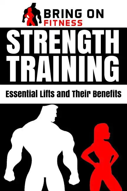 Strength Training: Essential Lifts and Their Benefits - Paperback