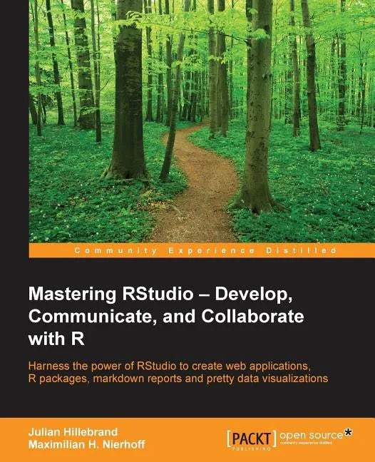 Mastering RStudio: Harness the power of RStudio to create web applications, R packages, markdown reports and pretty data visualizations - Paperback