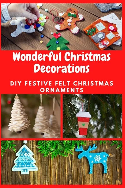 Wonderful Christmas Decorations: DIY Festive Felt Christmas Ornaments - Paperback