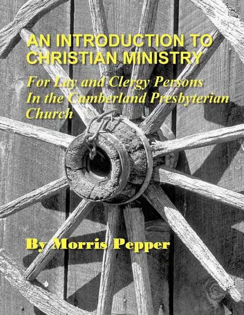 An Introduction to Christian Ministry: For Lay and Clergy Persons in the Cumberland Presbyterian Church - Paperback