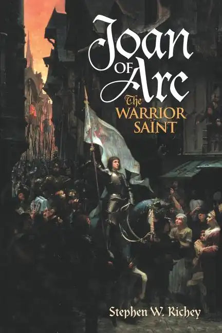 Joan of Arc: The Warrior Saint - Paperback