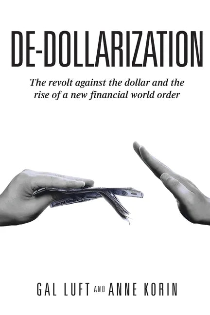 De-dollarization: The revolt against the dollar and the rise of a new financial world order - Paperback