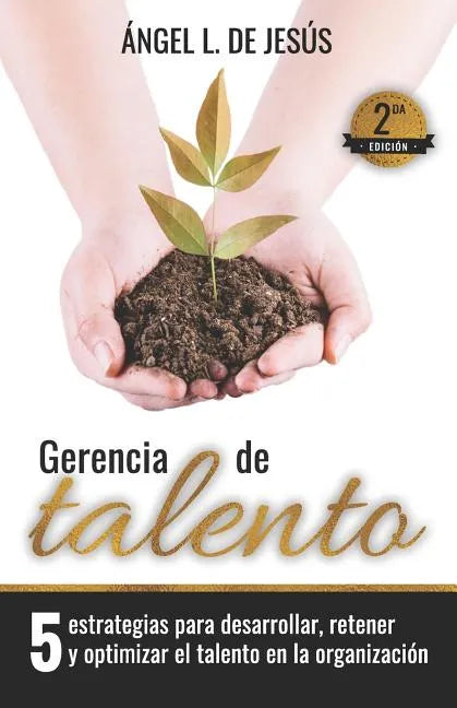 Gerencia de Talento: 5 Estrategias Para Desarrollar, Retener Y Optimizar El Talento En La Organización - Paperback