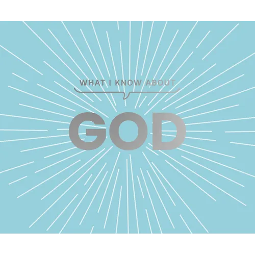 What I Know about God - Hardcover