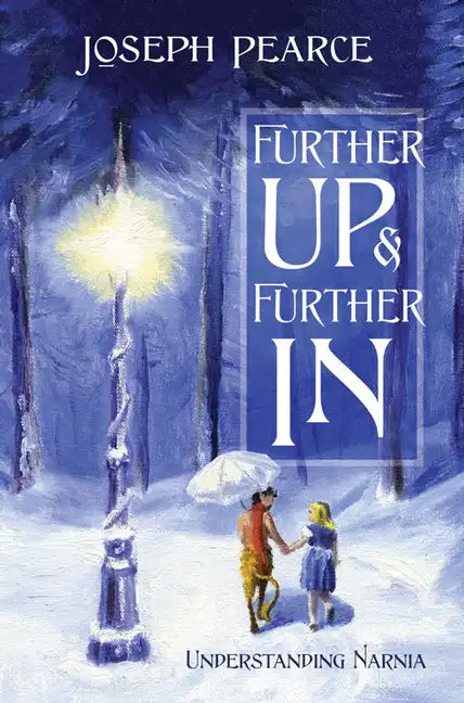 Further Up & Further in: Understanding Narnia - Paperback