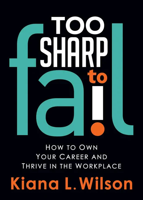 Too Sharp to Fail: How to Own Your Career and Thrive in the Workplace - Paperback