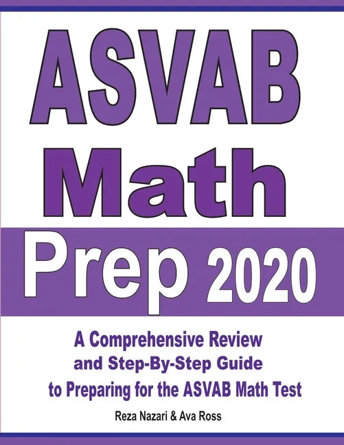 ASVAB Math Prep 2020: A Comprehensive Review and Step-By-Step Guide to Preparing for the ASVAB Math Test - Paperback