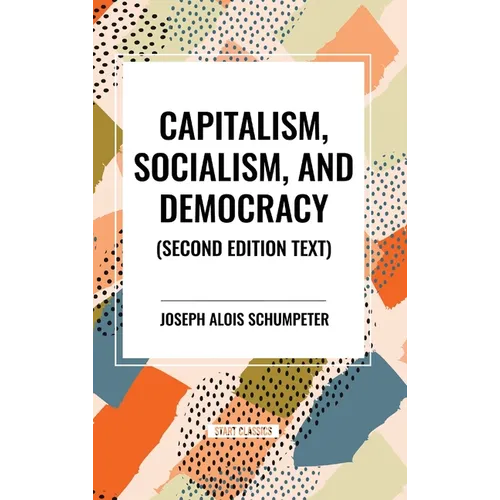 Capitalism, Socialism, and Democracy, 2nd Edition - Hardcover