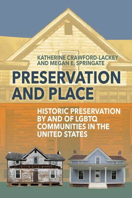 Preservation and Place: Historic Preservation by and of LGBTQ Communities in the United States - Paperback