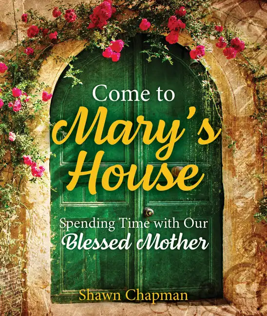 Come to Mary's House: Spending Time with Our Blessed Mother - Paperback