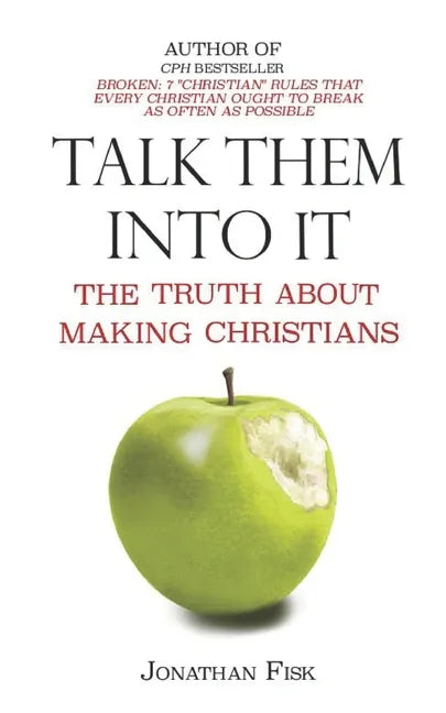 Talk Them Into It: The Truth about Making Christians - Paperback