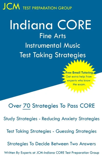 Indiana CORE Fine Arts Instrumental Music Test Taking Strategies: Indiana CORE 027 - Free Online Tutoring - Paperback