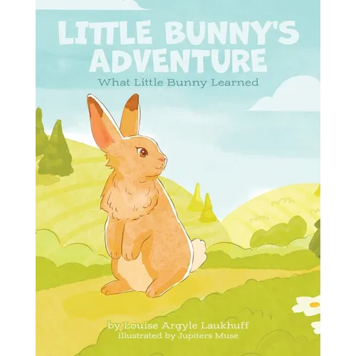 Little Bunny's Adventure: What Little Bunny Learned - Paperback