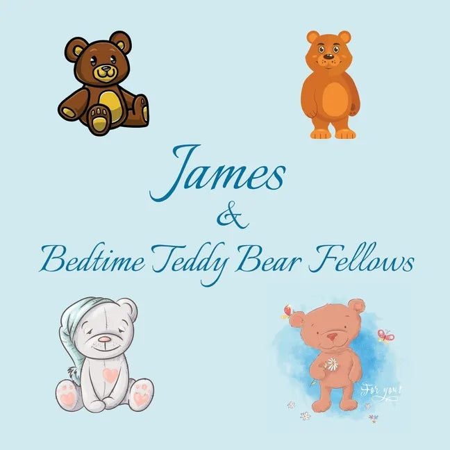 James & Bedtime Teddy Bear Fellows: Short Goodnight Story for Toddlers - 5 Minute Good Night Stories to Read - Personalized Baby Books with Your Child - Paperback