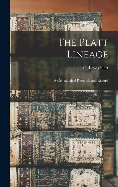 The Platt Lineage: a Genealogical Research and Record - Hardcover