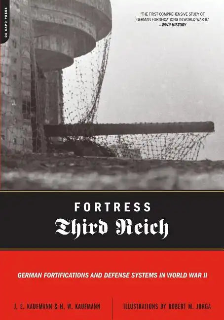 Fortress Third Reich: German Fortifications and Defense Systems in World War II - Paperback