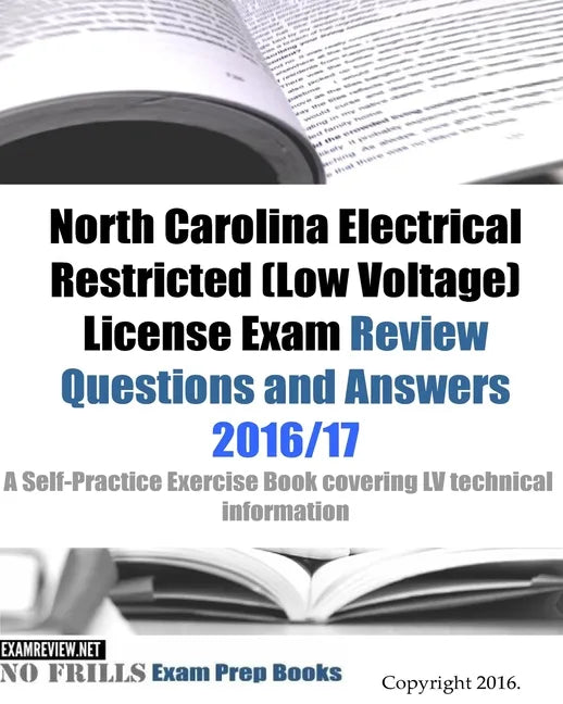 North Carolina Electrical Restricted (Low Voltage) License Exam Review Questions and Answers 2016/17 Edition: A Self-Practice Exercise Book covering L - Paperback